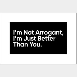 I’m Not Arrogant, I’m Just Better Than You. Posters and Art